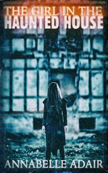 The Girl in the Haunted House: A Mind-Bending Horror Novel (The Clearing Book 1)