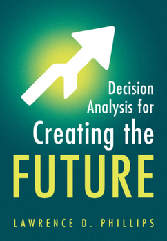 Paperback Decision Analysis for Creating the Future Book