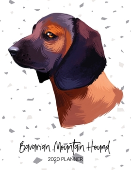 Bavarian Mountain Hound 2020 Planner: Dated Weekly Diary With To Do Notes & Dog Quotes (Awesome Calendar Planners for Pup Owners - Pedigree Breeds)