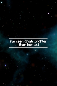 I've Seen Ghosts Brither Than Her Soul: All Purpose 6x9 Blank Lined Notebook Journal Way Better Than A Card Trendy Unique Gift Blue Aurora Constellation