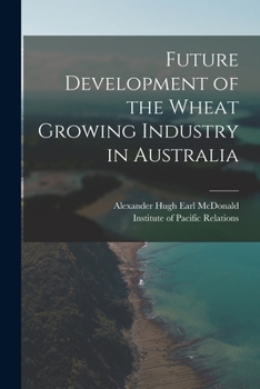 Paperback Future Development of the Wheat Growing Industry in Australia Book