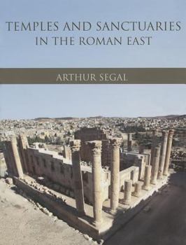 Hardcover Temples and Sanctuaries in the Roman East: Religious Architecture in Syria, Iudaea/Palaestina and Provincia Arabia Book