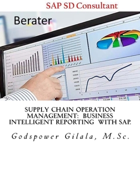 Paperback Supply Chain Operation Management: Business Intelligent Reporting With SAP.: Report generation: Purchasing, Sales & Distribution: Logistics, with SD M Book