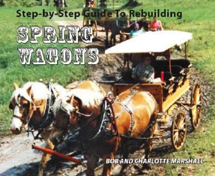 Paperback Step-By-Step Guide to Rebuilding Spring Wagons Book