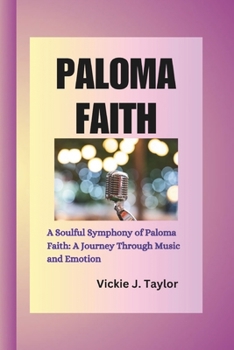 Paperback Paloma Faith: The Soulful Symphony of Paloma Faith: A Journey Through Music and Emotion Book