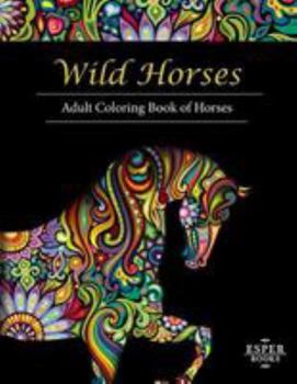 Paperback Wild Horses: An Adult Coloring Book of Horses Book