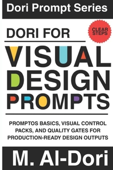 Paperback Dori for Visual Design Prompts: PromptOS Basics, Visual Control Packs, and Quality Gates for Production-Ready Design Outputs Book