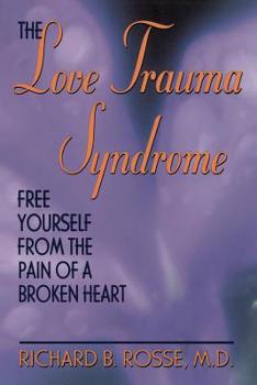 Paperback The Love Trauma Syndrome: Free Yourself from the Pain of a Broken Heart Book