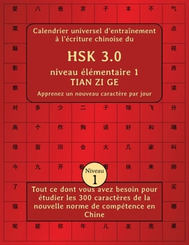 Paperback Calendrier universel d'entraînement à l'écriture chinoise du HSK 3.0 niveau élémentaire 1 TIAN ZI GE - Apprenez un nouveau caractère par jour: Tout ce [French] Book