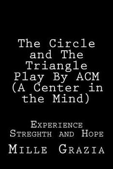 Paperback The Circle and The Triangle Play By CM (Centered in the Mind): Experience, Streghth and Hope Book