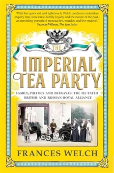 Paperback The Imperial Tea Party: Family, politics and betrayal – the ill-fated British and Russian royal alliance Book