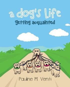 Paperback A Dog's Life: Getting Acquainted Book