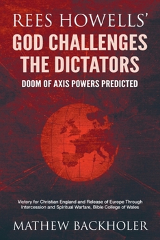 Paperback Rees Howells' God Challenges the Dictators, Doom of Axis Powers Predicted: Victory for Christian England and Release of Europe Through Intercession an Book