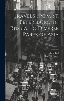 Hardcover Travels From St. Petersburg, in Russia, to Diverse Parts of Asia; Volume 1 Book