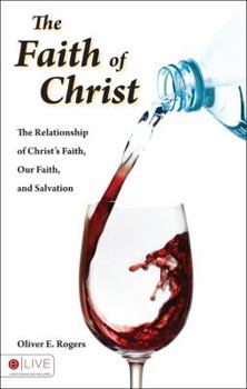 Paperback The Faith of Christ: The Relationship of Christ's Faith, Our Faith, and Salvation Book