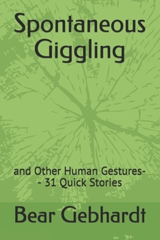Paperback Spontaneous Giggling: and Other Human Gestures-- 31 Quick Stories Book