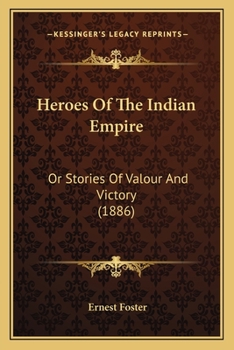 Paperback Heroes Of The Indian Empire: Or Stories Of Valour And Victory (1886) Book