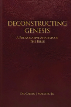 Deconstructing Genesis: A Provocative Analysis of The Bible