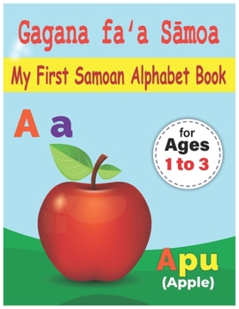 Paperback My First Samoan Alphabet Book: Gagana fa&#699;a S&#257;moa: Bilingual Early Learning & Easy Teaching Samoan Alphabet Letters Book for Toddlers, Babie Book