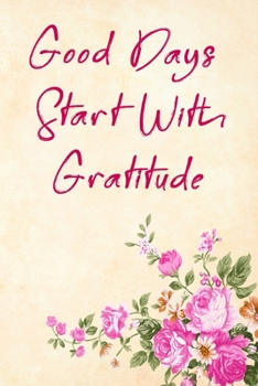 Good Days Start With Gratitude: Blank Lined Journal , (120 Page, 6 x 9 inch) Soft Cover, Matte Finish
