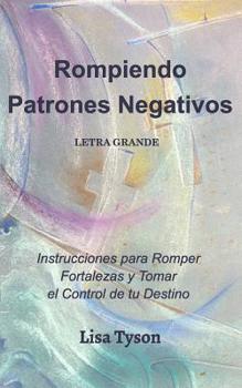 Paperback Rompiendo Patrones Negativos Letra Grande (Breaking Negative Patterns Spanish Edition) Large Print: Instrucciones para Romper Fortalezas y Tomarel Con [Spanish] Book