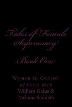 Paperback Tales of Female Supremacy - Book One: Women in Control of their Men Book