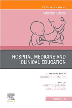 Hardcover Hospital Medicine and Clinical Education, an Issue of Pediatric Clinics of North America: Volume 66-4 Book