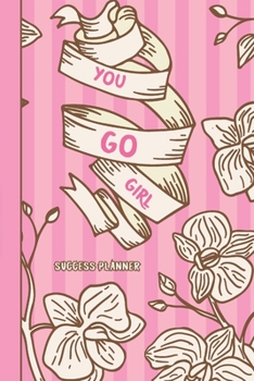 You Go Girl: Success Planner | Includes: Daily Planner, Weekly Planner, Monthly Planner, Budget Planner, Workout Planner, Meals Planner, Goals, To-do ... | For Women, Moms, Girls, Business Owners