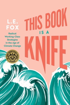 Paperback This Book Is a Knife: Radical Working-Class Strategies in the Age of Climate Change Book