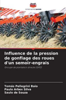 Influence de la pression de gonflage des roues d'un semoir-engrais: Groupe de plantation directe (GPD) (French Edition)