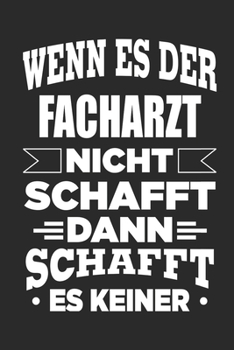 Paperback Wenn es der Facharzt nicht schafft, dann schafft es keiner: Notizbuch mit 110 linierten Seiten, als Geschenk, aber auch als Dekoration anwendbar. [German] Book