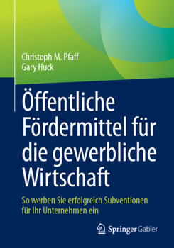 Paperback Öffentliche Fördermittel Für Die Gewerbliche Wirtschaft: So Werben Sie Erfolgreich Subventionen Für Ihr Unternehmen Ein [German] Book