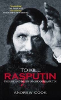 Paperback To Kill Rasputin: The Life and Death of Grigori Rasputin Book