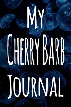 Paperback My Cherry Barb Journal: The perfect gift for the fish keeper in your life - 119 page lined journal! Book