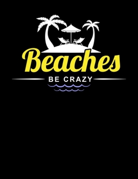 Paperback Beaches Be Crazy: Funny Crazy Beaches Pun Blank Sketchbook to Draw and Paint (110 Empty Pages, 8.5" x 11") Book