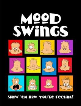 Mood Swings: Show "Em How You're Feeling!