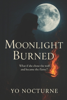 Paperback Moonlight Burned: What if she chose the wolf-and became the flame? Book