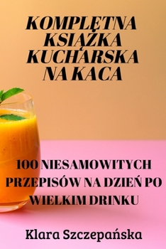 Paperback Kompletna KsiĄŻka Kucharska Na Kaca [Polish] Book