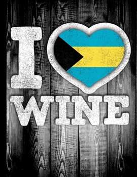 I Love Wine: Bahamas Flag in Heart Shape for Bahamian Wine Drinking Lover - Funny Coworker Heritage Gift  Wine Journal Tasting Notes & Impressions