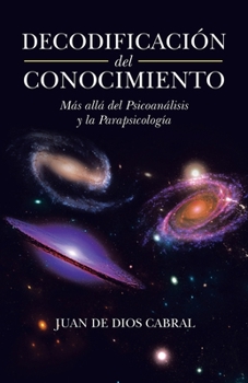 Paperback Decodificación Del Conocimiento: Más Allá Del Psicoanálisis Y La Parapsicología [Spanish] Book