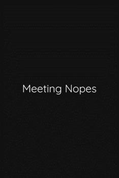 Meeting Nopes Notebook: Lined Journal, 120 Pages, 6 x 9, Funny Office Manager Gag Gift, Black Matte Finish (Meeting Nopes Journal)