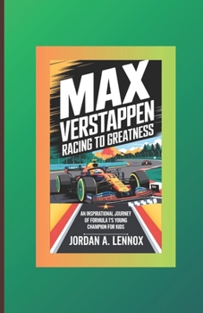 Paperback Max Verstappen: RACING TO GREATNESS: An Inspirational Journey of Formula 1's Young Champion for Kids Book