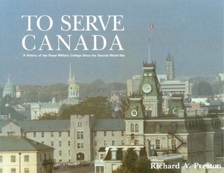Hardcover To Serve Canada: A History of the Royal Military College of Canada Book