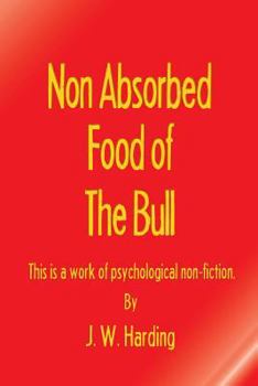 Paperback Non Absorbed Food of the Bull (This is a work of psychological non-fiction) Book