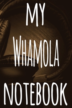 My Whamola Notebook: The perfect gift for the musician in your life - 119 page lined journal!