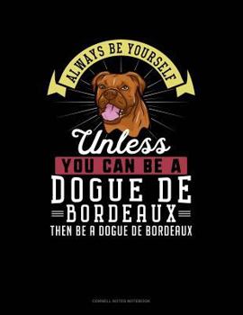 Paperback Always Be Yourself Unless You Can Be a Dogue de Bordeaux Then Be a Dogue de Bordeaux: Cornell Notes Notebook Book