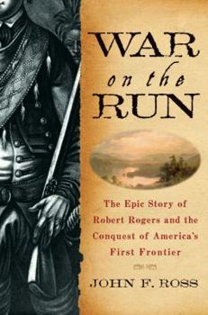 Hardcover War on the Run: The Epic Story of Robert Rogers and the Conquest of America's First Frontier Book