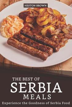 Paperback The Best of Serbia Meals: Experience the Goodness of Serbia Food Book