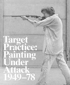 Hardcover Target Practice: Painting Under Attack 1949-78: Painting Under Attack 1949-78 Book