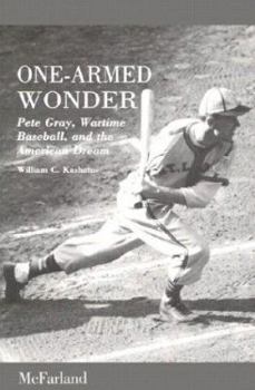 Paperback One-Armed Wonder: Pete Gray, Wartime Baseball, and the American Dream Book